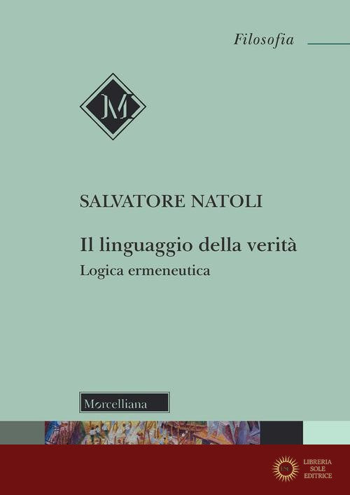 Il linguaggio della verità. Logica ermeneutica. Nuova ediz.