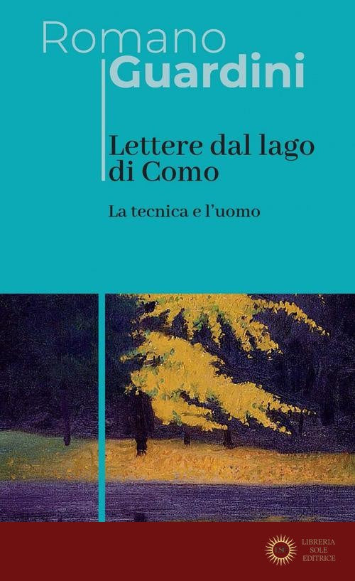 Lettere dal lago di Como. La tecnica e l'uomo. Nuova ediz.