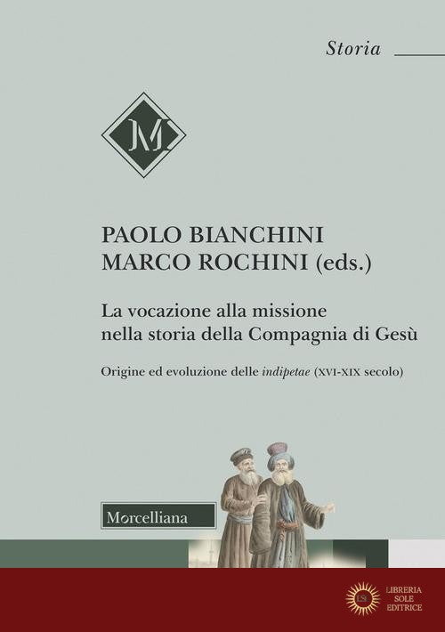 La vocazione alla missione nella storia della Compagnia di Gesù. Origine ed evoluzione delle indipetae (XVI-XIX secolo)