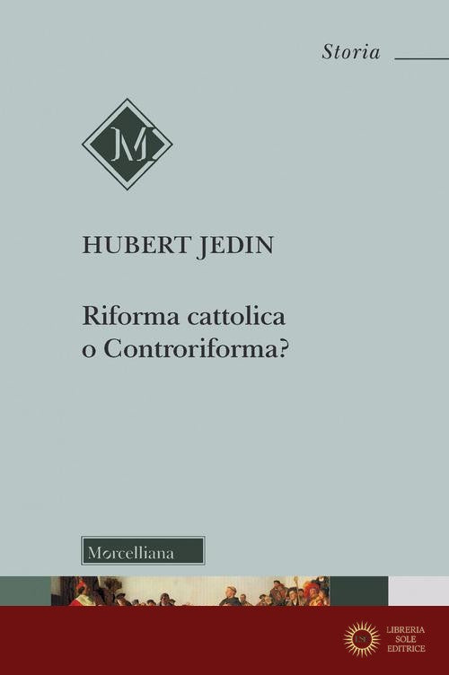 Riforma cattolica o Controriforma? Tentativo di chiarimento dei concetti con riflessioni sul Concilio di Trento. Nuova ediz.