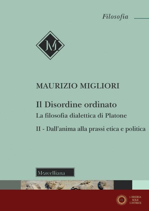 Il disordine ordinato. La filosofia dialettica di Platone. Nuova ediz. vol. 2