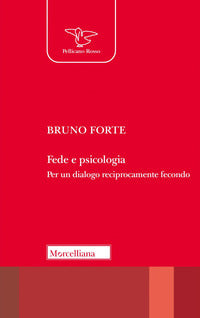 Fede e psicologia. Per un dialogo reciprocamente fecondo. Nuova ediz. - Bruno Forte