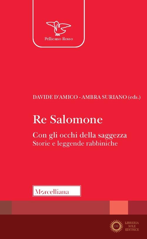 Re Salomone. Con gli occhi della saggezza. Storie e leggende rabbiniche - D. D'Amico, A. Suriano