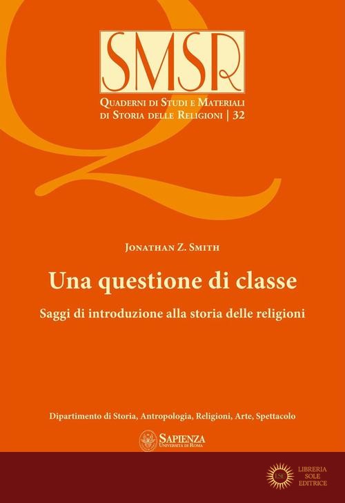 Una questione di classe. Saggi di introduzione alla storia delle religioni (2024) - Jonathan Zittell Smith