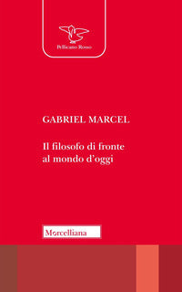 Il filosofo di fronte al mondo d'oggi - Gabriel Marcel