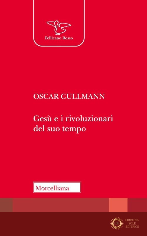 Gesù e i rivoluzionari del suo tempo. Culto, società, politica - Oscar Cullmann
