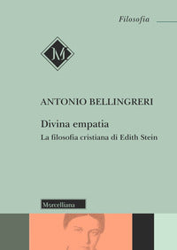Divina empatia. La filosofia cristiana di Edith Stein - Antonio Bellingreri