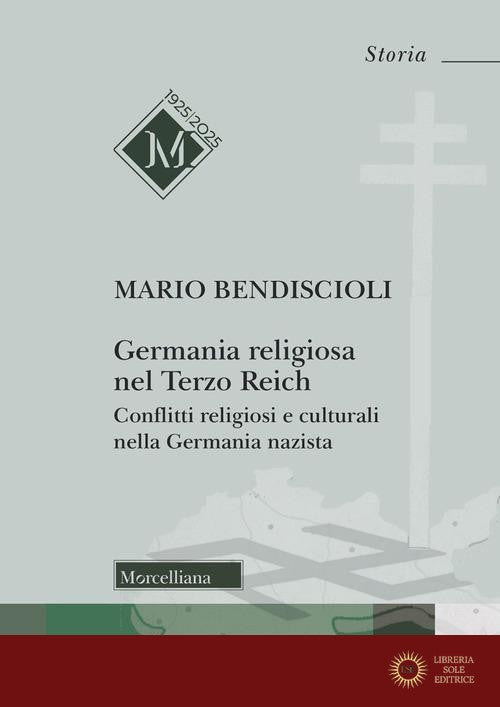 Germania religiosa nel Terzo Reich. Conflitti religiosi e culturali nella Germania nazista - Mario Bendiscioli