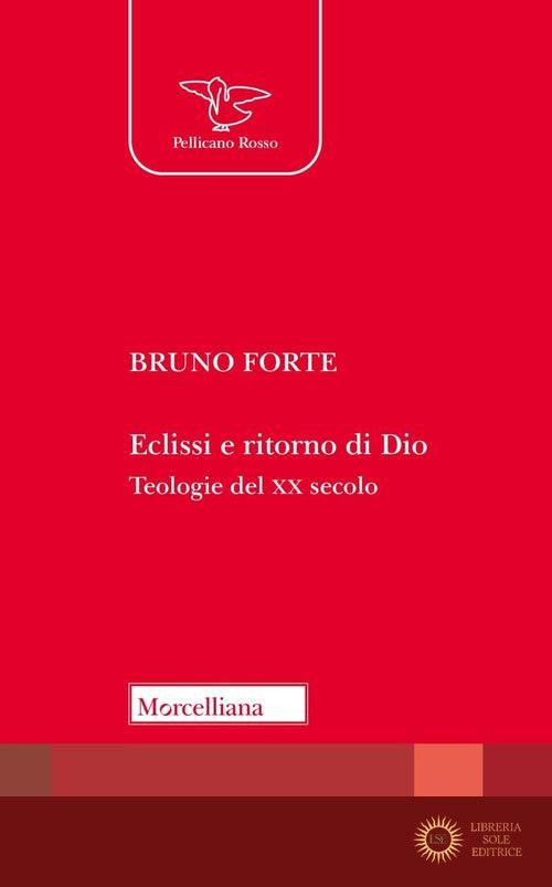 Eclissi e ritorno di Dio. Teologie del XX secolo - Bruno Forte