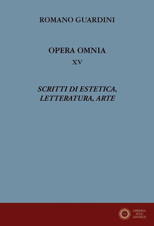 Scritti di estetica, letteratura, arte - Romano Guardini