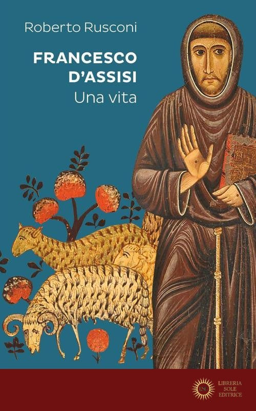 Francesco d'Assisi. Una vita