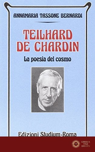Teilhard de Chardin. La poesia del cosmo