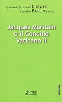 Jacques Maritain e il Concilio Vaticano II - G. G. Curcio, R. Papini