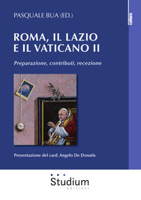 Roma, il Lazio e il Vaticano II. Preparazione, contributi, recezione - P. Bua
