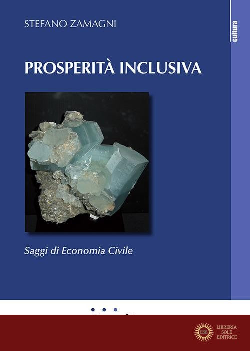 Prosperità inclusiva. Saggi di economia civile