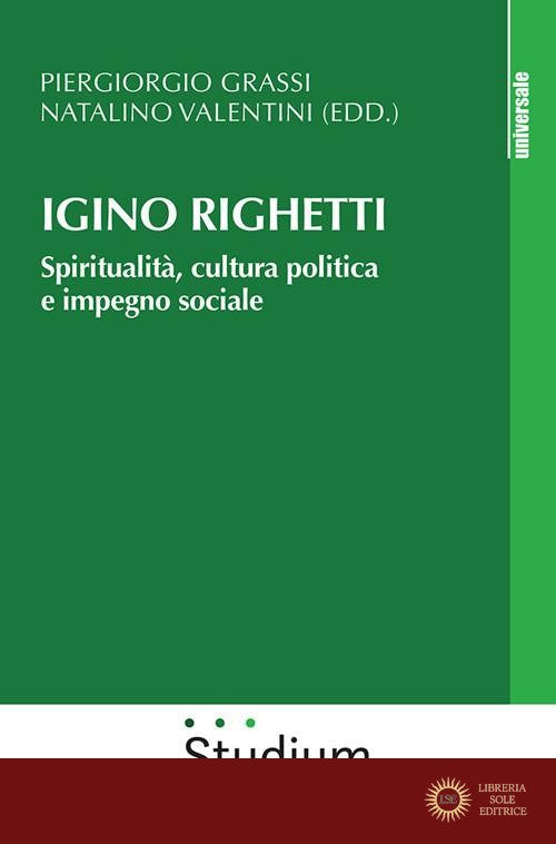 Igino Righetti. Spiritualità, cultura politica e impegno sociale - P. Grassi, N. Valentini