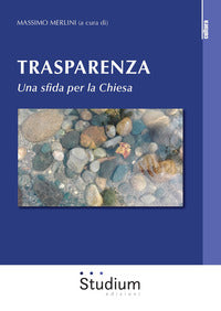 Trasparenza. Una sfida per la Chiesa - M. Merlini