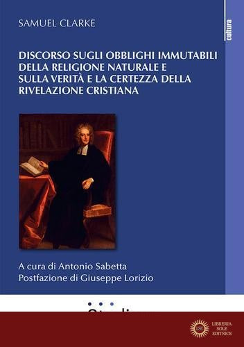 Discorso sugli obblighi immutabili della religione naturale e sulla verità e la certezza della rivelazione cristiana
