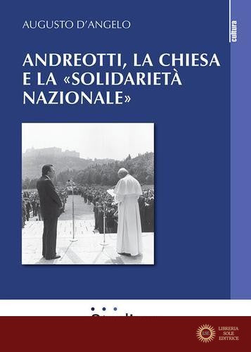 Andreotti, la Chiesa e la «solidarietà nazionale» - Augusto D'Angelo