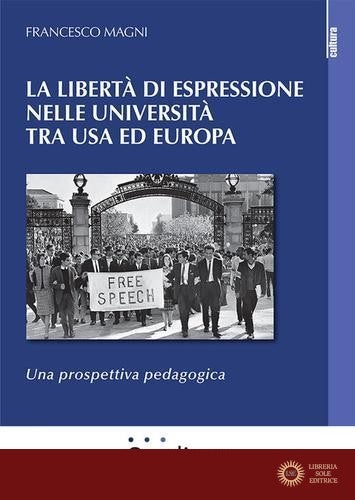 La libertà di espressione nelle Università tra USA ed Europa. Una prospettiva pedagogica - Francesco Magni