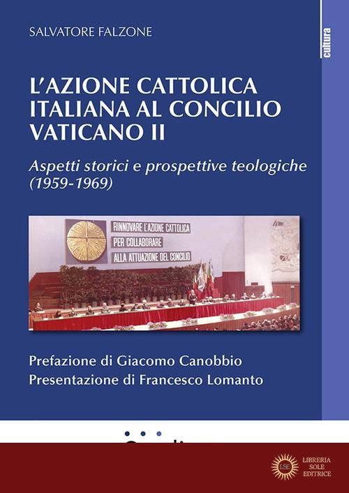 L'Azione Cattolica italiana al Concilio Vaticano II. Aspetti storici e prospettive teologiche (1959-1969)