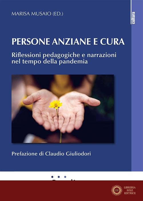 Persona anziane e cura. Riflessioni pedagogiche e narrazioni nel tempo della pandemia - M. Musaio
