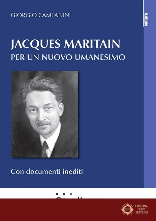 Jacques Maritain. Per un nuovo umanesimo - Giorgio Campanini
