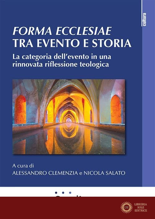 Forma ecclesiae: tra evento e storia. La categoria dell'evento in una rinnovata riflessione teologica - A. Clemenzia, N. Salato