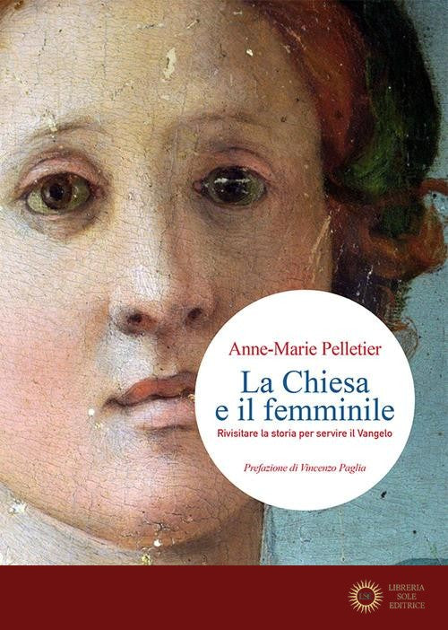 La Chiesa e il femminile. Rivisitare la storia per servire il Vangelo