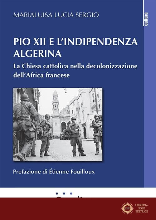 Pio XII e l'indipendenza algerina. La Chiesa cattolica nella decolonizzazione dell'Africa francese