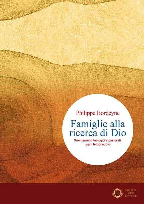 Famiglie alla ricerca di Dio. Orientamenti teologici e pastorali per i tempi nuovi - Philippe Bordeyne