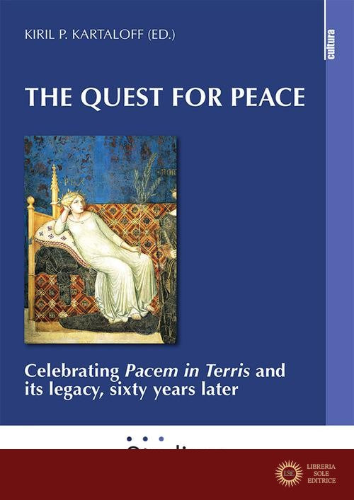 The quest for peace. Celebrating «Pacem in Terris» and its legacy, sixty years later