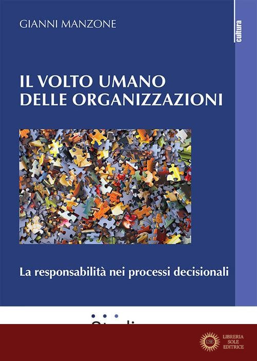 Il volto umano delle organizzazioni. La responsabilità nei processi decisionali - Gianni Manzone