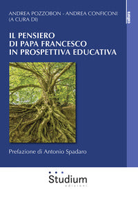 Il pensiero di Papa Francesco in prospettiva educativa - A. Pozzobon, A. Conficoni