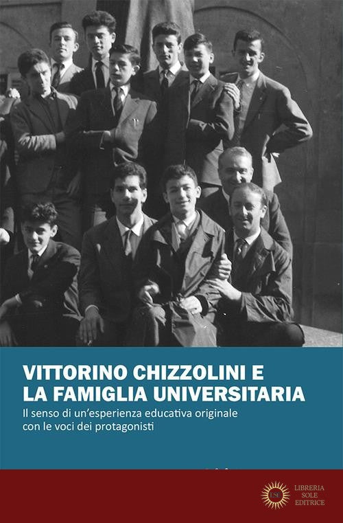 Vittorino Chizzolini e la famiglia universitaria. Il senso di un'esperienza educativa originale con le voci dei protagonisti