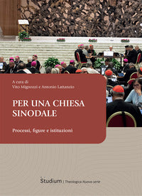 Per una Chiesa sinodale. Processi, figure e istituzioni - V. Mignozzi, A. Lattanzio