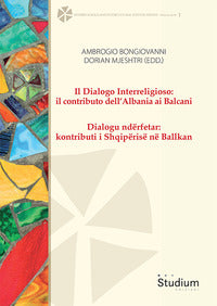 Il dialogo interreligioso: il contributo dell'Albania ai Balcani-Dialogu ndërfetar: kontributi i Shqipërisë në Ballkan - A. Bongiovanni, D. Mjeshtri