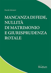 Mancanza di fede, nullità di matrimonio e giurisprudenza rotale - Davide Salvatori