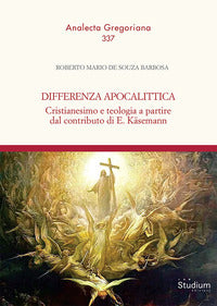 Differenza apocalittica. Cristianesimo e teologia a partire dal contributo di E. Käsemann - Roberto Mario de Souza Barbosa