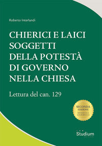 Chierici e laici soggetti della potestà di governo nella Chiesa. Lettura del can. 129 - Roberto Interlandi