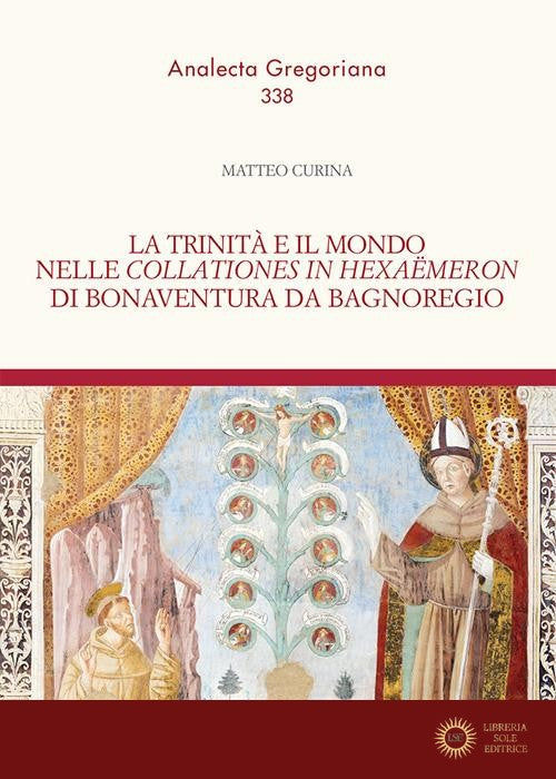 La trinità e il mondo nelle «Collationes in Hexaëmeron» di Bonaventura da Bagnoregio - Matteo Curina