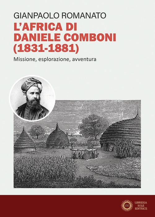 L'Africa di Daniele Comboni (1831-1881)). Missione, esplorazione, avventura - Gianpaolo Romanato
