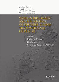 The Vatican diplomacy and the shaping of the west during the pontificate of Pius XII - R. Regoli, P. Valvo, N. J. Doublet