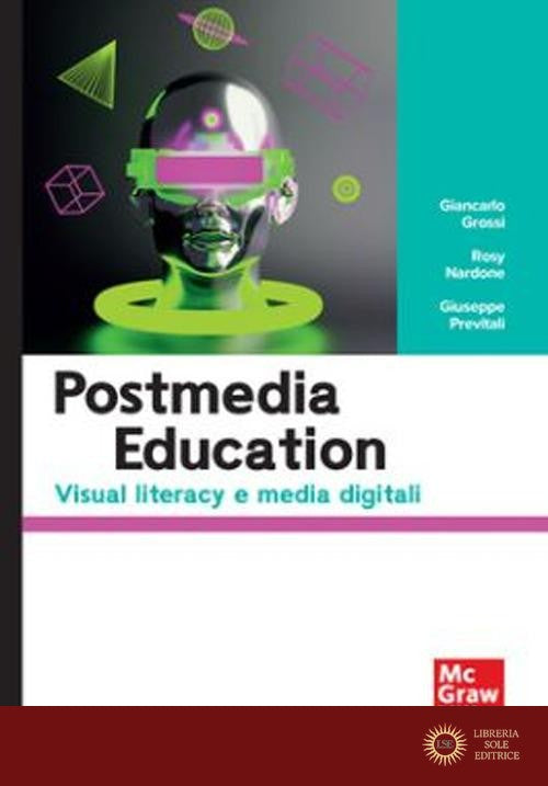 Postmedia education. Visual literacy e media digital - Giancarlo Grossi, Rosy Nardone, Giuseppe Previtali