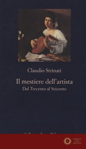 Il mestiere dell'artista. Dal Trecento al Seicento
