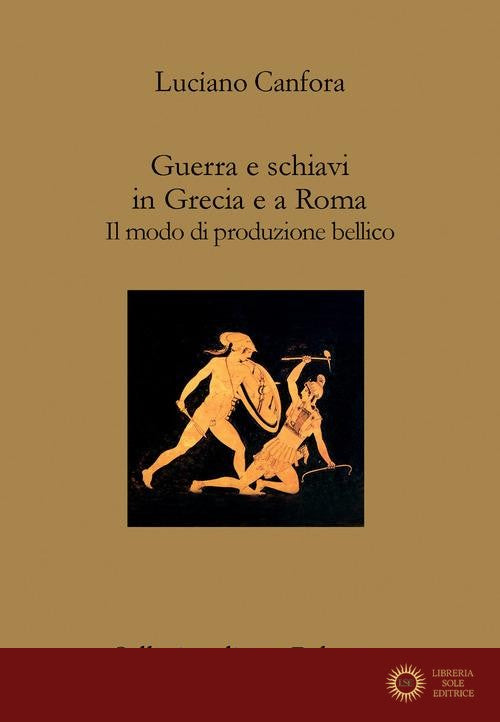 Guerra e schiavi in Grecia e a Roma. Il modo di produzione bellico