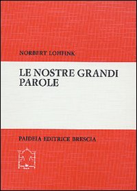 Le nostre grandi parole. L'Antico Testamento su temi di questi anni - Norbert Lohfink