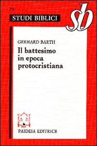 Il battesimo in epoca protocristiana - Gerhard Barth