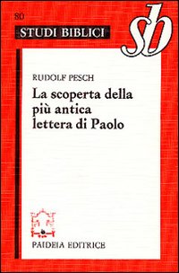 La scoperta della più antica lettera di Paolo. Paolo rivisitato. Le lettere alla comunità dei Tessalonicesi - Rudolf C. Pesch