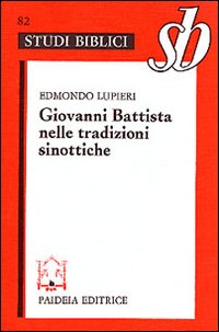 Giovanni Battista nelle tradizioni sinottiche - Edmondo Lupieri